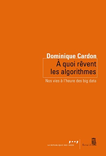 A quoi rêvent les algorithmes (EBook, French language, 2015, Seuil)