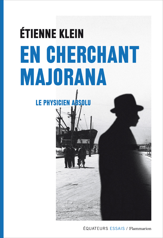 En cherchant Majorana (French language, 2015, Flammarion)