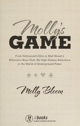 Molly's Game: From Hollywood's Elite to Wall Street's Billionaire Boy's Club, My High- Stakes Adenture in the World of Underground Poker (2014, It Books)