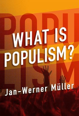 What Is Populism? (Hardcover, 2016, University of Pennsylvania Press)