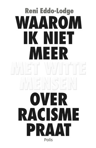 Waarom ik niet meer met witte mensen over racisme praat (Dutch language, 2020, Polis)