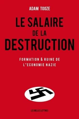 Le Salaire de la Destruction: Formation Et Ruine de L'Economie Nazie (Histoire) (French Edition) (2012, Les Belles Lettres)