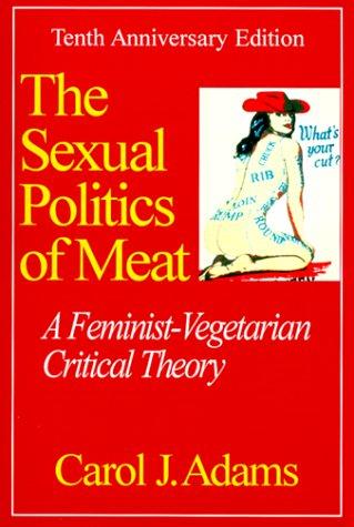 The Sexual Politics of Meat (1999, Continuum International Publishing Group)