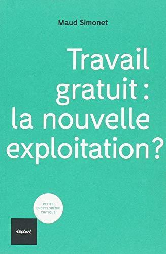 Travail gratuit : la nouvelle exploitation ? (French language, Éditions Textuel)