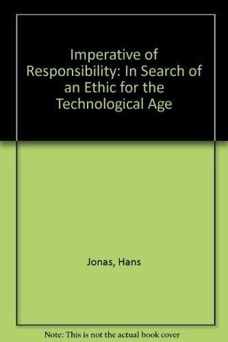 The imperative of responsibility : in search of an ethics for the technological age (1984, University of Chicago Press)