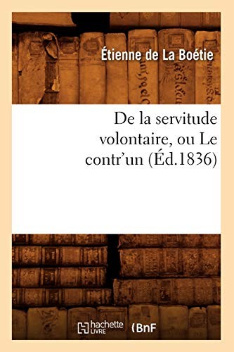 de La Servitude Volontaire, Ou Le Contr'un (Paperback, 2012, Hachette Livre - BNF, HACHETTE LIVRE-BNF)