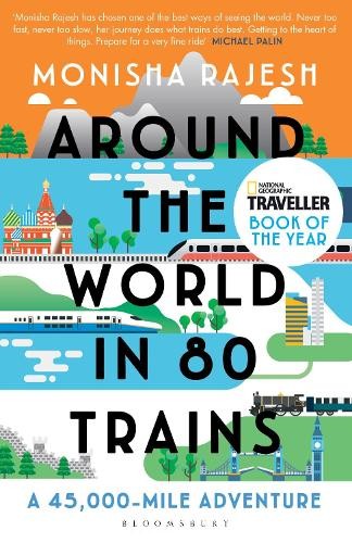 Around the World in 80 Trains (2019, Bloomsbury Publishing Plc)