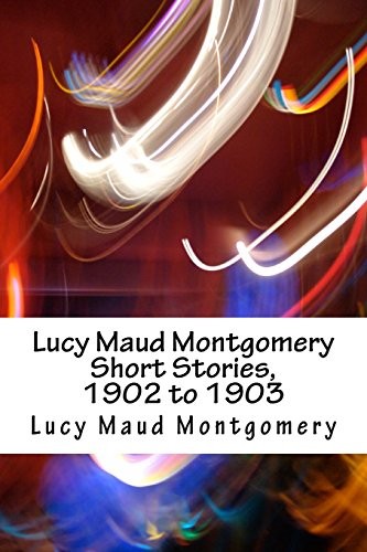 Lucy Maud Montgomery Short Stories, 1902 to 1903 (Paperback, 2018, CreateSpace Independent Publishing Platform)