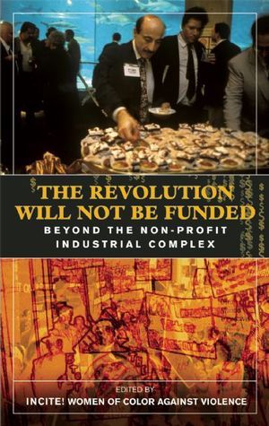 The Revolution Will Not Be Funded (2007, South End Press)