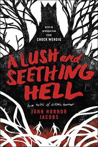A Lush and Seething Hell:  Two Tales of Cosmic Horror (Hardcover, 2019, Harper Voyager)