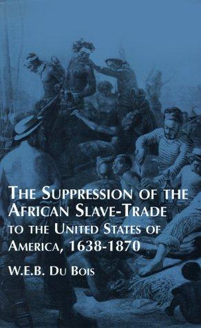 The suppression of the African slave trade to the United States of America, 1638-1870 (1999, Dover Publications)