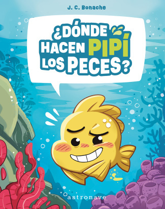 ¿Dónde hacen pipí los peces? (Hardcover, Astronave)