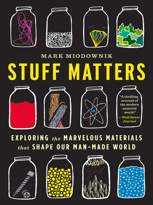 Stuff Matters: Exploring the Marvelous Materials That Shape Our Man-Made World (2014, Houghton Mifflin Harcourt)