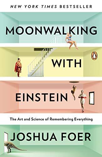 Moonwalking with Einstein : The Art and Science of Remembering Everything (2011)