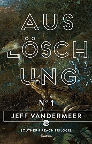 Auslöschung: Buch 1 der Southern-Reach-Trilogie (Paperback, 2014, Kunstmann Antje GmbH)