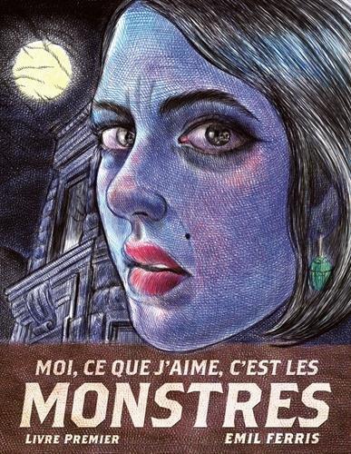 Moi, ce que j'aime, c'est les monstres : Livre premier (French language)