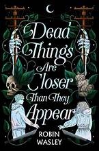 Dead Things Are Closer Than They Appear (2023, Simon & Schuster Books For Young Readers)