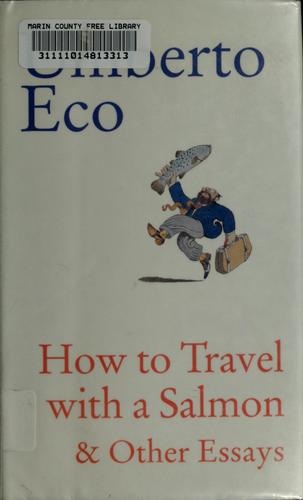 How to travel with a salmon & other essays (1994, Harcourt, Brace)