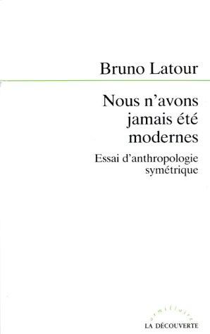 Nous n'avons jamais été modernes (French language, 1991, Editions La Découverte)