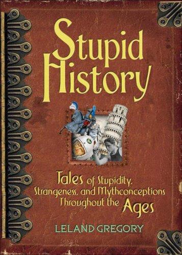 Stupid History (2007, Andrews McMeel Publishing)