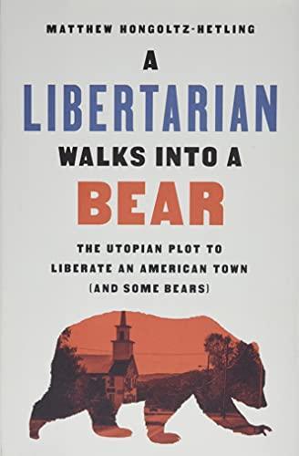 Libertarian Walks into a Bear (2020, PublicAffairs)