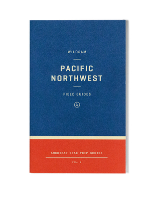 Wildsam Field Guides: Pacific Northwest (Paperback, 2021, Arcadia Publishing)
