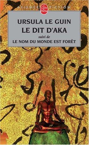 Le Dit d'Aka : Suivi de Le nom du monde est forêt et de Malaise dans la science-fiction américaine (French language, 2005)