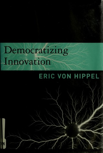 Democratizing innovation (2006, MIT Press)