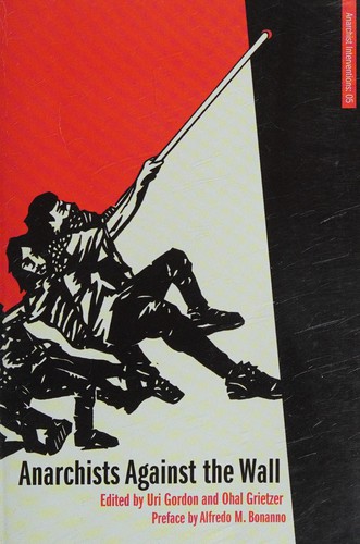 Anarchists Against the Wall (2013, AK Press, Institute for Anarchist Studies)