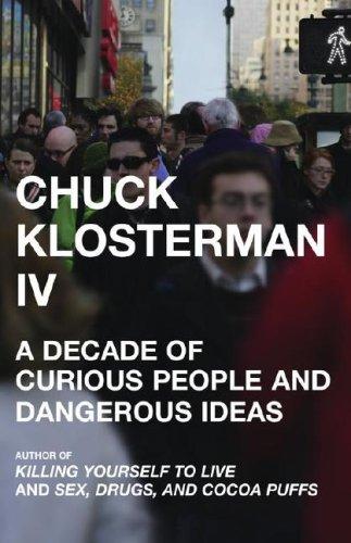 Chuck Klosterman IV (2006, Scribner)