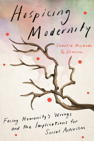 Hospicing Modernity (2021, North Atlantic Books)