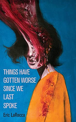 Things Have Gotten Worse Since We Last Spoke (Paperback, 2021, Weirdpunk Books)