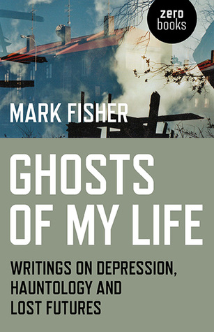 Ghosts of My Life (2014, Zero Books)