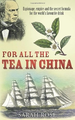For All the Tea in China: Espionage, Empire and the Secret Formula for the World's Favourite Drink (2009, Hutchinson)