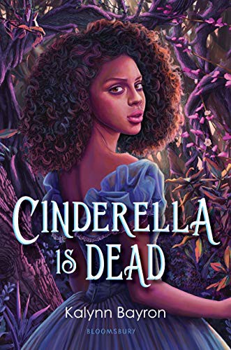 Cinderella Is Dead (2021, Bloomsbury YA)