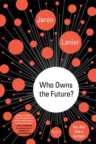 Who Owns the Future? (2013, Simon & Schuster)