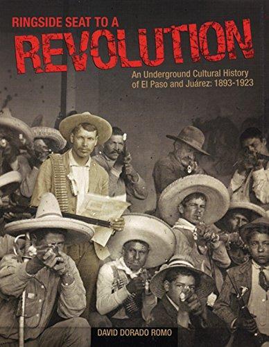 Ringside Seat to a Revolution: An Underground Cultural History of El Paso and Juarez, 1893-1923 (2005)