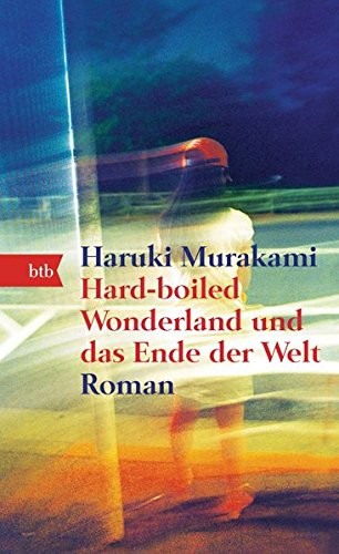 Hard-boiled Wonderland und das Ende der Welt (2016, btb Verlag)