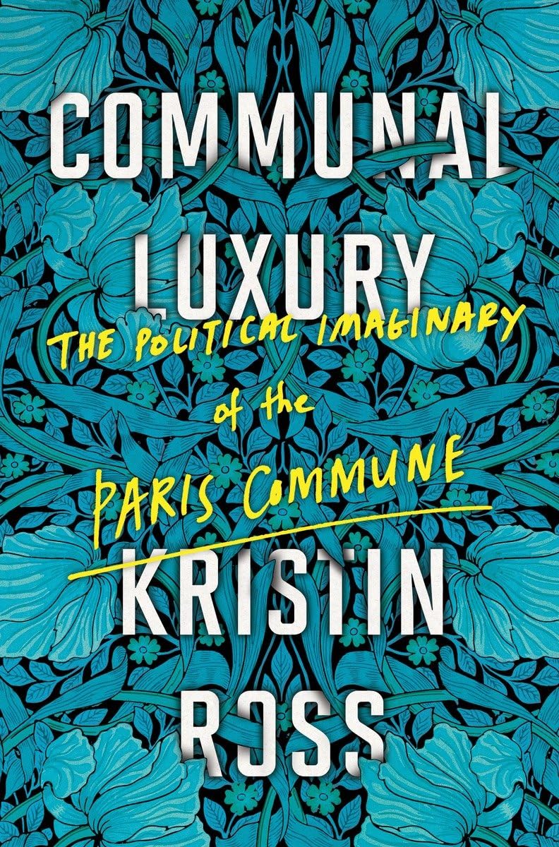 Communal Luxury: The Political Imaginary of the Paris Commune (2015)