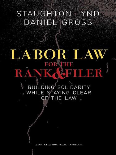 Labor Law for the Rank and Filer (2008, PM Press)