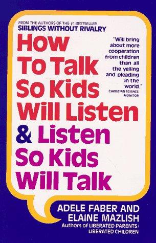 How to Talk So Kids Will Listen and Listen So Kids Will Talk (1991, Back Bay Books)