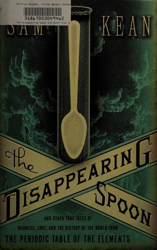 The disappearing spoon (2010, Little, Brown and Co.)