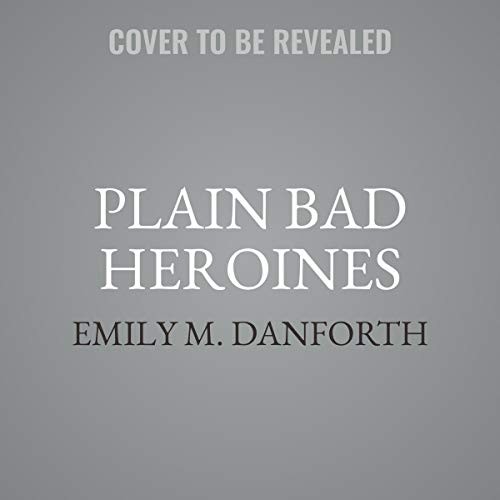 Plain Bad Heroines (AudiobookFormat, 2020, Harpercollins, HarperCollins B and Blackstone Publishing)