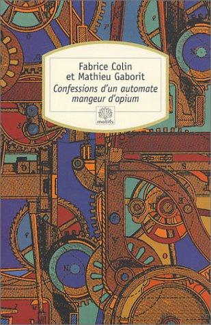 Confessions d'un automate mangeur d'opium (Paperback, 2003, Le Serpent à plumes)