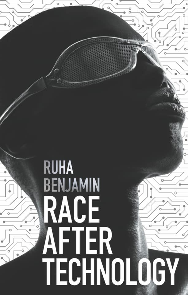 Race after Technology (2019, Polity Press)