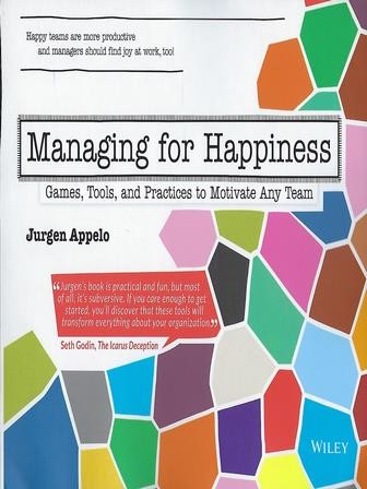 Managing for happiness : games, tools, and practices to motivate any team (2016, Wiley)