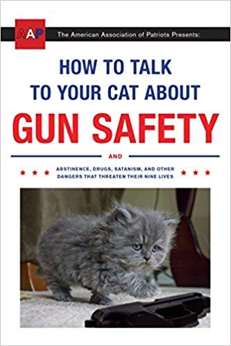 How to talk to your cat about gun safety (2016, three rivers press)