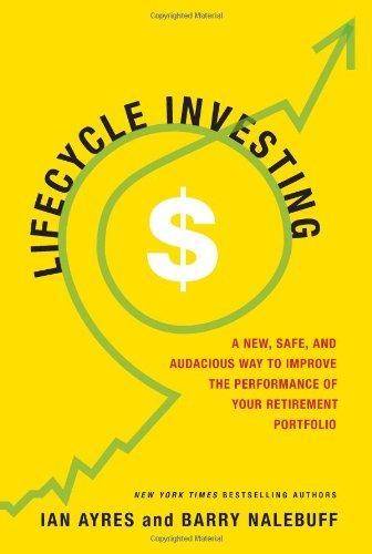 Lifecycle Investing : A New, Safe, and Audacious Way to Improve the Performance of Your Retirement Portfolio (2010)