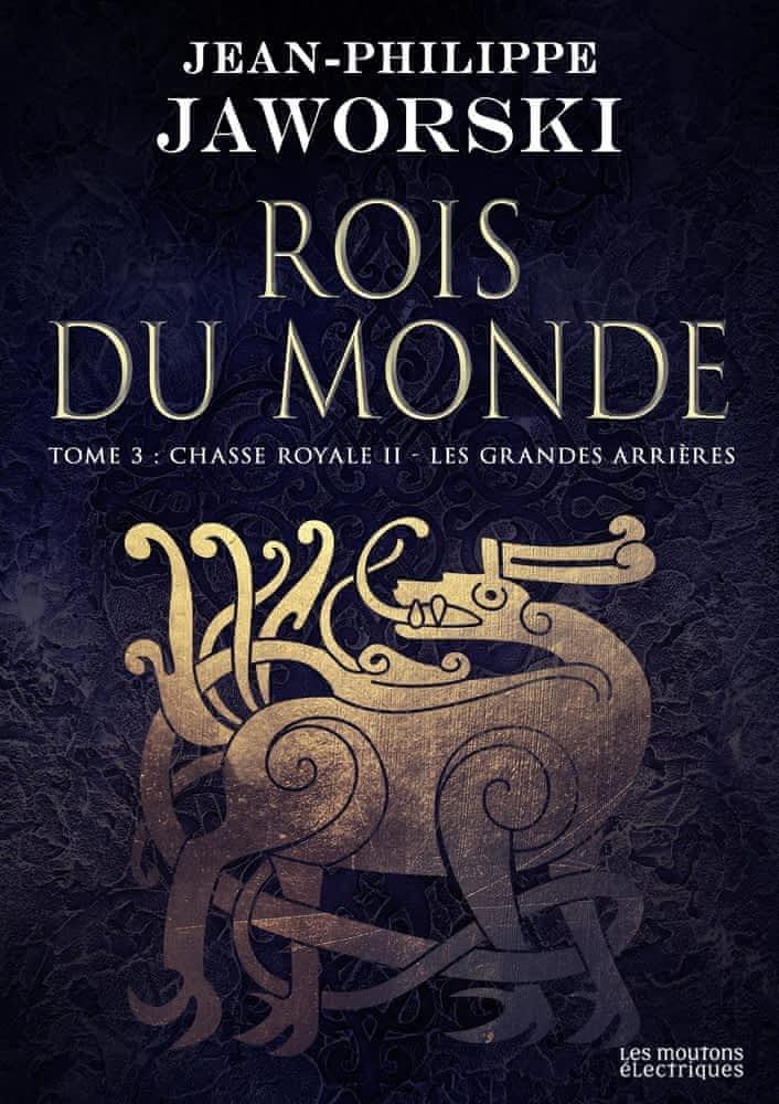 Rois du monde, tome 3 : Chasse royale II, Les grands arrières (French language, 2017, Les Moutons électriques)